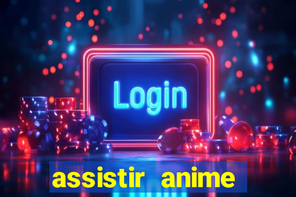 assistir anime online dublado